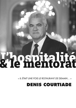 L'hospitalité & le mentorat : il était une fois le restaurant de demain - Denis Courtiade