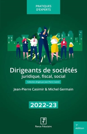 Dirigeants de sociétés 2022-2023 : juridique, fiscal, social - Jean-Pierre Casimir