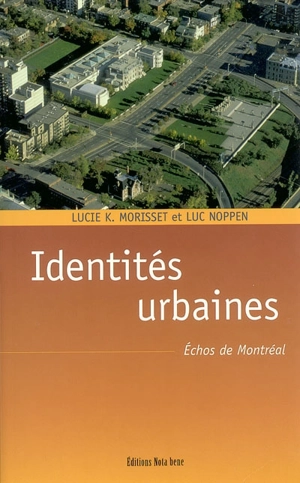 Les identités urbaines : échos de Montréal - Lucie K. Morisset