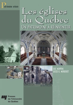 Les églises du Québec : un patrimoine à réinventer - Luc Noppen