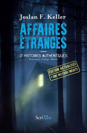 Affaires étranges : 17 histoires authentiques : paranormal, ufologie, mystère - Joslan F. Keller