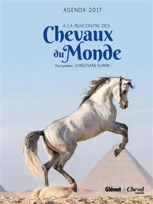 A la rencontre des chevaux du monde : agenda cheval 2017 - Christiane Slawik