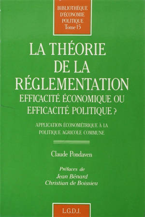 La Théorie de la réglementation : efficacité économique ou efficacité politique ? application économétrique à la politique agricole commune - Claude Pondaven