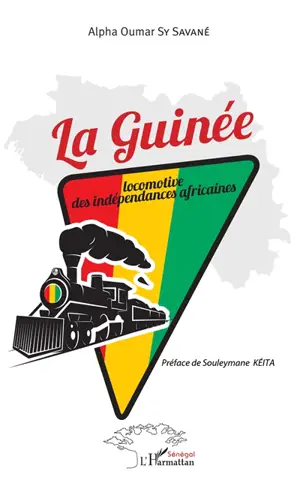 La Guinée, locomotive des indépendances africaines - Alpha Oumar Sy Savané