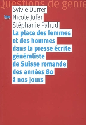 La place des femmes et des hommes dans la presse écrite généraliste de Suisse romande des années 80 à nos jours - Sylvie Durrer