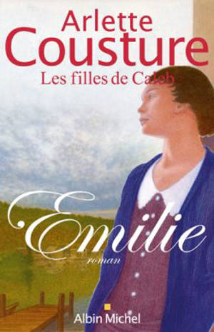 Les filles de Caleb. Vol. 1. Emilie - Arlette Cousture