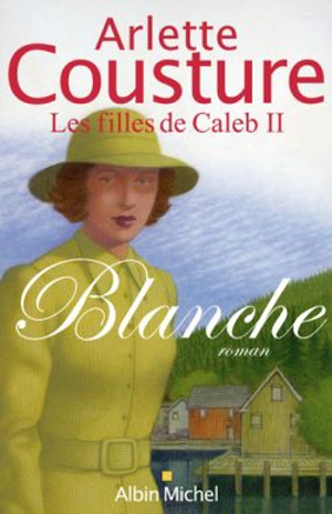 Les filles de Caleb. Vol. 2. Blanche - Arlette Cousture