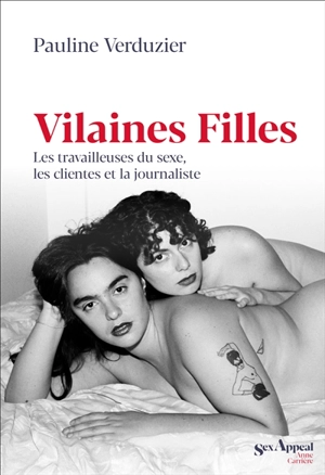 Vilaines filles : les travailleuses du sexe, les clientes et la journaliste - Pauline Verduzier