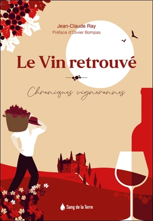 Le vin retrouvé : chroniques vigneronnes - Jean-Claude Ray