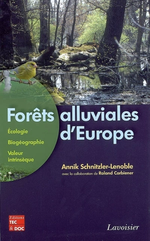 Forêts alluviales d'Europe : écologie, biogéographie, valeur intrinsèque - Annik Schnitzler