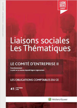 Liaisons sociales. Les thématiques, n° 41. Le comité d'entreprise : 2e partie : fonctionnement, les obligations comptables du CE - Sandra Limou