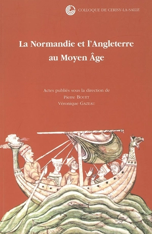 La Normandie et l'Angleterre au Moyen Age : colloque de Cerisy-la-Salle, 4-7 octobre 2001 - Centre culturel international (Cerisy-la-Salle, Manche). Colloque (2001)