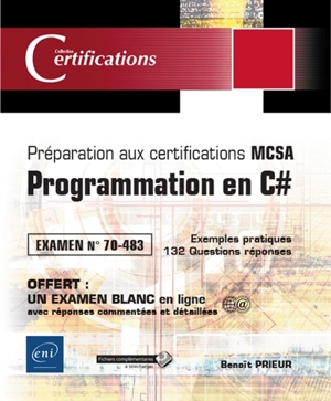 Programmation en C# : préparation aux certifications MCSA : examen n° 70-483, exemples pratiques, 132 questions réponses - Benoît Prieur