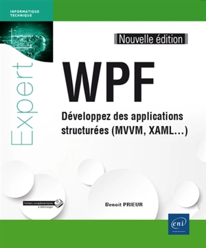 WPF : développez des applications structurées (MVVM, XAML...) - Benoît Prieur