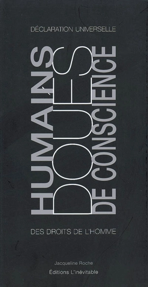 Humains doués de conscience : Déclaration universelle des droits de l'homme - Jacqueline Roche