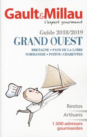 Grand Ouest : Bretagne, Pays de la Loire, Normandie, Poitou-Charentes : guide 2018-2019 - Gault & Millau