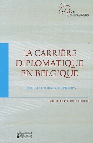 La carrière diplomatique en Belgique : guide du candidat au concours - Claude Roosens