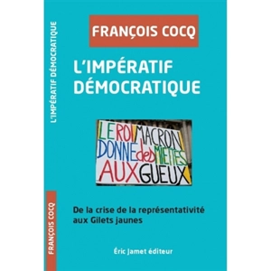 L'impératif démocratique : de la crise de la représentation aux gilets jaunes - François Cocq