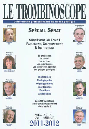 Le trombinoscope : l'information professionnelle du monde politique. Vol. 1. Parlement, gouvernement & institutions : Spécial Sénat : supplément au tome I Parlement, gouvernement & institutions