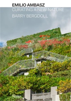 Emilio Ambasz Curating a New Nature - Barry Bergdoll