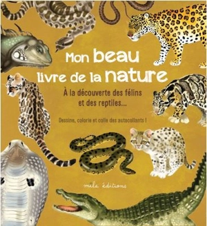 Mon beau livre de la nature : à la découverte des félins et des reptiles... : dessine, colorie et colle des autocollants ! - Anne Baudier