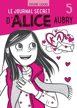 Le journal secret d’Alice Aubry 5 - Sylvie Louis