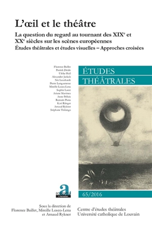 Etudes théâtrales, n° 65. La question du regard au tournant des XIXe et XXe siècles sur les scènes européennes : études théâtrales et études visuelles, approches croisées