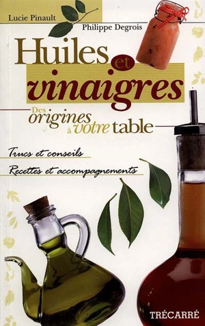 Huiles et vinaigres : origines à votre table - Lucie Pinault