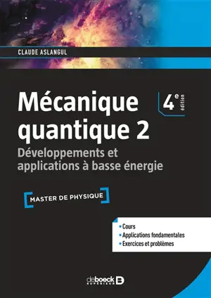 Mécanique quantique. Vol. 2. Développements et applications à basse énergie : cours et exercices - Claude Aslangul
