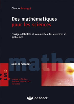 Des mathématiques pour les sciences. Vol. 2. Corrigés détaillés et commentés des exercices et problèmes - Claude Aslangul