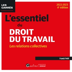 L'essentiel du droit du travail : les relations collectives : 2022-2023 - Franck Petit