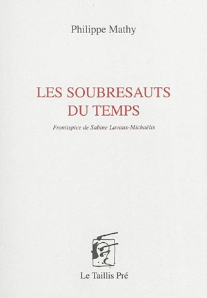 Les soubresauts du temps - Philippe Mathy