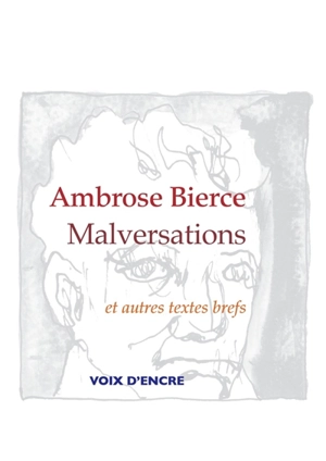 Malversations : et autres textes brefs tirés de Pas de côté - Ambrose Bierce