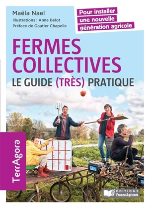 Fermes collectives : le guide (très) pratique : pour installer une nouvelle génération agricole - Maëla Nael