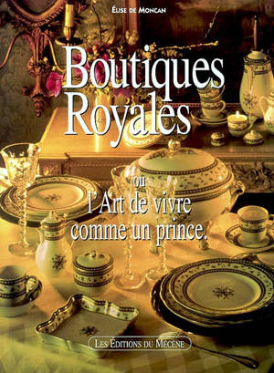 Boutiques royales ou L'art de vivre comme un prince - Elise de Moncan