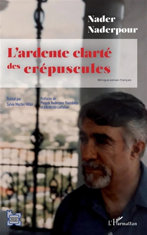 L'ardente clarté des crépuscules - Nader Naderpour