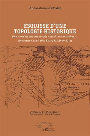 Esquisse d'une topologie historique : une rue n'est pas une simple machine à marcher : hommage au Pr. Yoro Khary Fall, 1949-2016 - Abderrahmane Ngaïdé