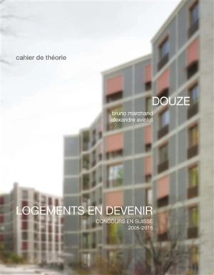 Logements en devenir : concours en Suisse 2005-2015 - Bruno Marchand