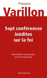 Sept conférences inédites sur la foi - François Varillon