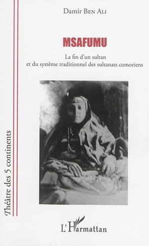 Msafumu : la fin du sultan et du système traditionnel des sultanats comoriens. Ndomwiso wa Msafumu nowahe yezi ya tarehi yaki Komori - Ben Ali Damir