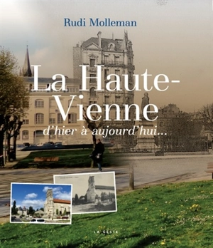 La Haute-Vienne : d'hier à aujourd'hui... - Rudi Molleman