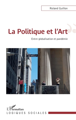 La politique et l'art : entre globalisation et pandémie - Roland Guillon