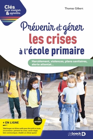 Prévenir et gérer les crises à l'école primaire : harcèlement, violences, plans sanitaires, alerte attentat... - Thomas Gilbert