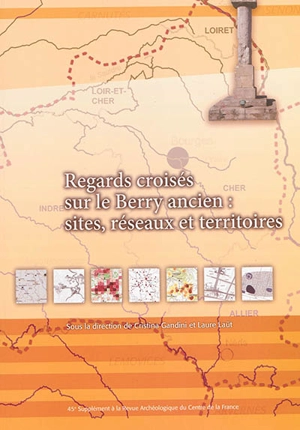 Regards croisés sur le Berry ancien : sites, réseaux et territoires