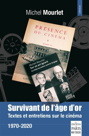 Survivant de l'âge d'or : textes et entretiens sur le cinéma : 1970-2020 - Michel Mourlet