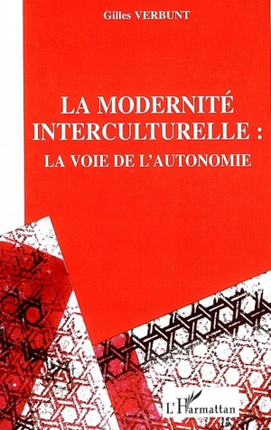 Pour une modernité interculturelle : la voie de l'autonomie - Gilles Verbunt