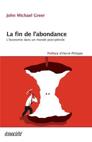 La fin de l'abondance : l'économie dans un monde post-pétrole - John Michael Greer