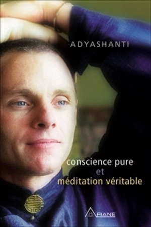 Conscience pure et méditation véritable - Adyashanti