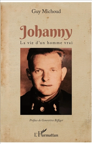 Johanny : la vie d'un homme vrai - Guy Michoud