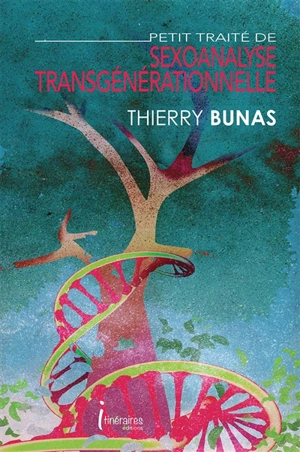 Petit traité de sexoanalyse transgénérationnelle - Thierry Bunas